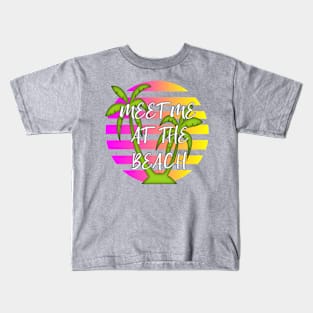 Meet Me At The Beach Summer Fun Kids T-Shirt